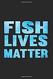  fish lives matter notebook: great gift idea for science teacher, biology teacher or professors