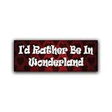 More Shiz I'd Rather Be in Wonderland Vinyl Decal Sticker - Car Truck Van SUV Window Wall Cup Laptop...