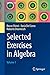 Selected Exercises in Algebra: Volume 1 (La Matematica per il 3+2)
