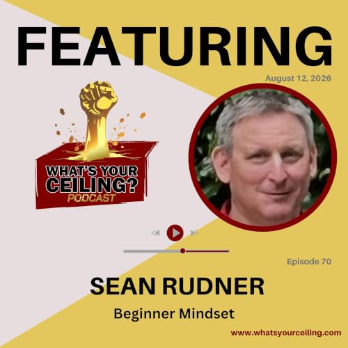 Become a Beginner Again: Sean Rudner on Growth, Leadership & Lifelong Learning | Ep. 70