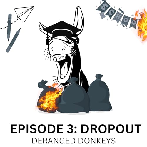 Deranged Donkeys Episode 3: DROPOUT