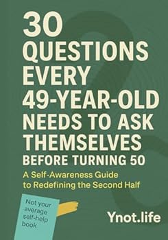 Paperback 30 Questions Every 49 Year Old Needs to Ask Before Turning 50: A Self-Awareness Guide to Redefining Your Second Half (The 30 Question Series - A Self-Awareness Guide for Every Stage of Becoming) Book