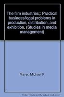 The film industries: Practical business/legal problems in production, distribution, and exhibition (Studies in media management) 0803822995 Book Cover