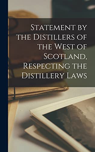 Statement by the Distillers of the West of Scotland, Respecting the Distillery Laws