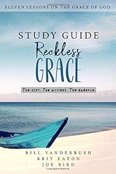 Paperback Study Guide: Reckless Grace: Eleven Lessons on the Grace of God Book