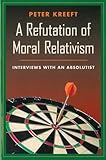 A Refutation of Moral Relativism: Interviews with an Absolutist