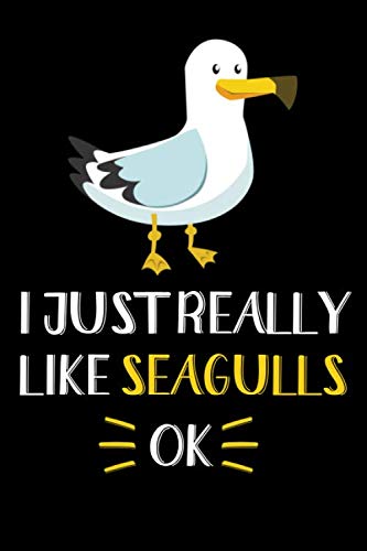 I Just Really Like Seagulls, OK: Seagull Journal Notebook, Gift for Seagull Lovers Funny Seagull Blank Lined Notebook Planner
