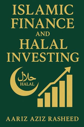 Islamic Finance & Halal Investing: A Comprehensive Guide to Ethical Financial Practices in Islam