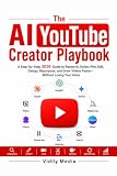 The AI YouTube Creator Playbook: A Step-by-Step 2026 Guide to Research, Script, Film, Edit, Design, Repurpose, and Grow Videos Faster—Without Losing Your Voice
