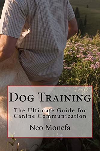 Dog Training: The Ultimate Guide for Canine Communication (Dog Training Secrets- Dog Training Guide- Dog Training for Beginners)