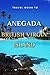 Travel Guide To Anegada , British Virgin Island.: The Only Companion You Need!