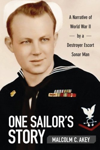 One Sailor's Story: A Narrative of World War II by a Destroyer Escort Sonar Man