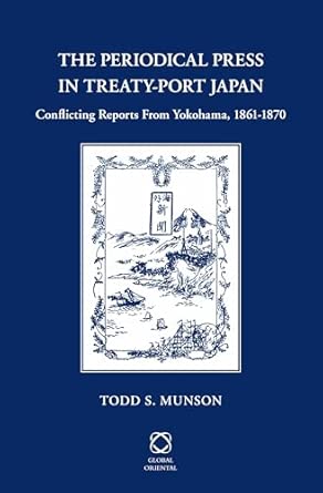The Periodical Press in Treaty-Port Japan: Conflicting Reports from Yokohama, 1861-1870 book cover