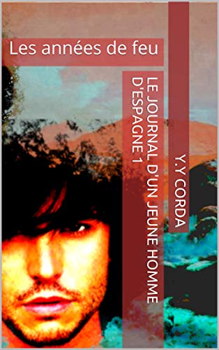 Télécharger Le Journal d'un jeune homme d'Espagne 1: Les années de feu Francais PDF