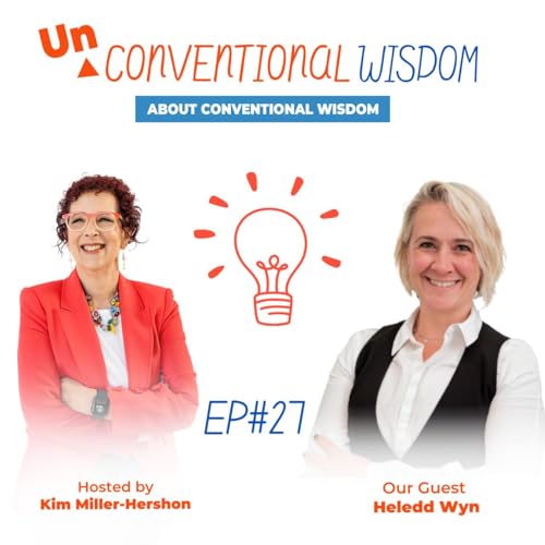 Unconventional Wisdom About Conventional Wisdom Podcast Episode twenty seven with Heledd Wyn