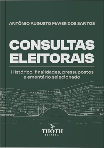 Consultas eleitorais: histórico, finalidades, pressupostos e ementário selecionado (Portuguese Edition)