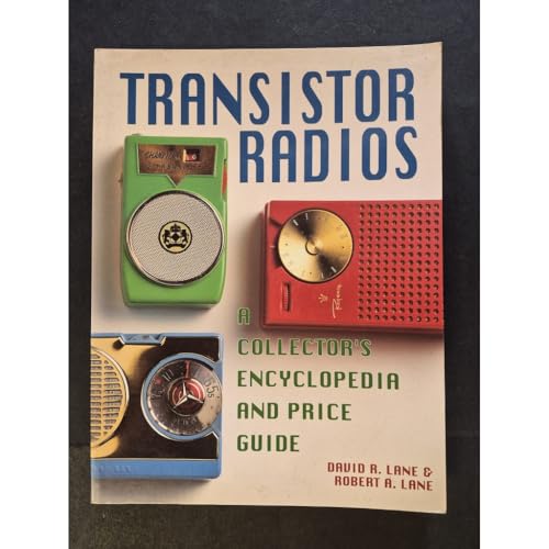 Transistor Radios: A Collector's Encyclopedia and Price Guide