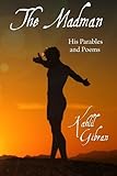 The Madman: His Parables and Poems (Classics Edition)