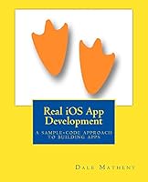 Real IOS App Development: A Sample-Code Approach to Building Apps 0991356217 Book Cover