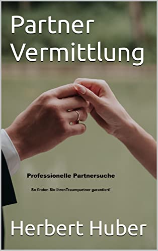 Partnervermittlung: Traumpartner finden (German Edition)