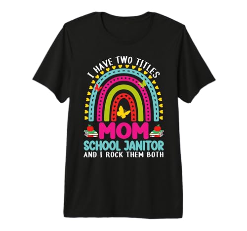 I Have Two Titles Mom School Janitor Crew Back To School Premium Tri-blend T-Shirt