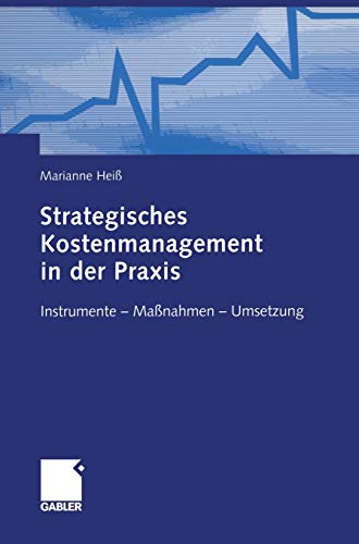 Strategisches Kostenmanagement in der Praxis: Instrumente ― Maßnahmen ― Umsetzung