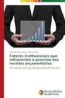 Fatores institucionais que influenciam a previsão das receitas orçamentárias: Um estudo de caso dos governos estaduais 363974053X Book Cover