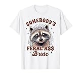 Bride to Be Bachelorette Racoon Somebody's Feral Assy Bride T-Shirt