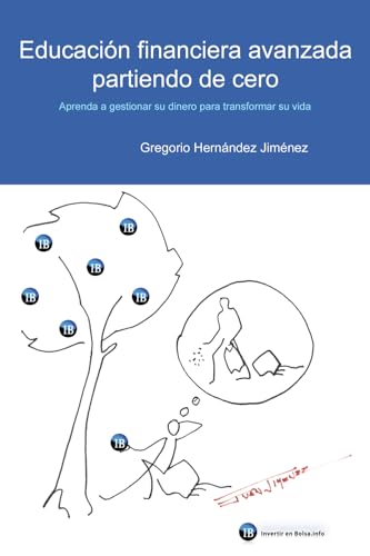 Educación financiera avanzada partiendo de cero: (Aprenda a gestionar su dinero para transformar su vida) (Spanish Edition)