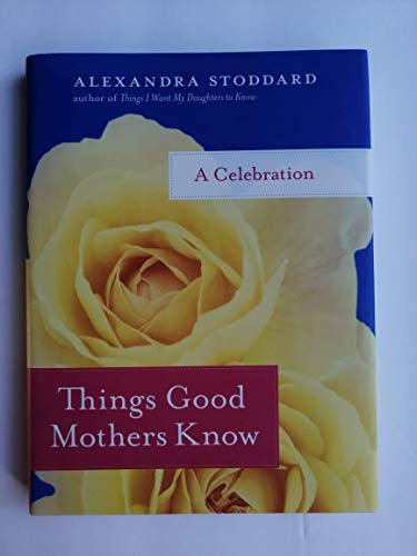 Things Good Mothers Know: A Celebration