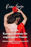 Erotik-Kurzgeschichten für ungezogene Frauen: Heiße Geschichten für Erwachsene ab 18 | sexgeschichten