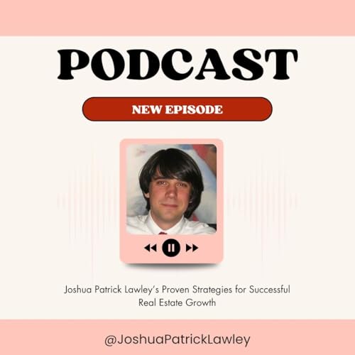 Joshua Patrick Lawley&rsquo;s Proven Strategies for Successful Real Estate Growth
