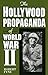 The Hollywood Propaganda of World War II