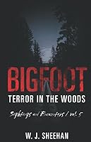 Bigfoot Terror in the Woods: Sightings and Encounters, Volume 5 1726609731 Book Cover