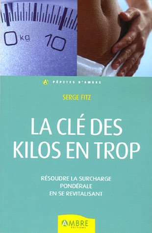 Télécharger La clé des kilos en trop - Résoudre la surcharge pondérale en se revitalisant Livre eBook France