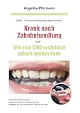 Krank nach Zahnbehandlung und wie eine CMD ursächlich geheilt werden kann: Perasönliche Erfahrungen, wissenschaftliche Hintergründe und Ratgeber für eine ursächliche Heilung der CMD