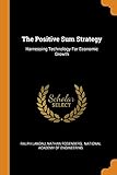 The Positive Sum Strategy: Harnessing Technology For Economic Growth