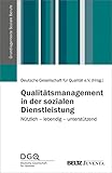 Qualitätsmanagement in der sozialen Dienstleistung: Nützlich – lebendig – unterstützend (Grundlagentexte Soziale Berufe)