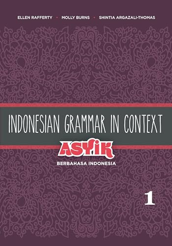 Indonesian Grammar in Context: Asyik Berbahasa Indonesia, Volume 1 (English and Indonesian Edition)