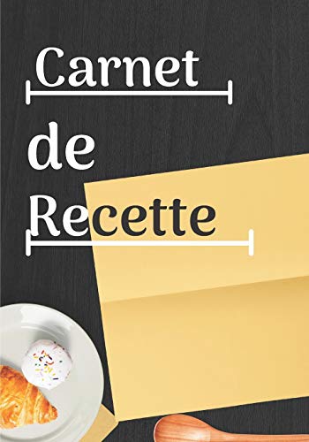 carnet de recette: livre de recettes a compléter /7*10 pouces.100 pages /pour cuisinier amateur comme cadeau (French Edition)