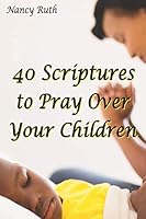 40 Scriptures to Pray Over Your Children 1970061022 Book Cover