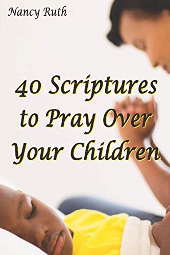 40 Scriptures to Pray Over Your Children: Ruth, Nancy: 9781970061024 ...