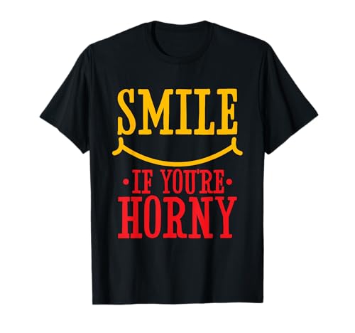 Smile If You're Horny Funny Adult Humor T-Shirt