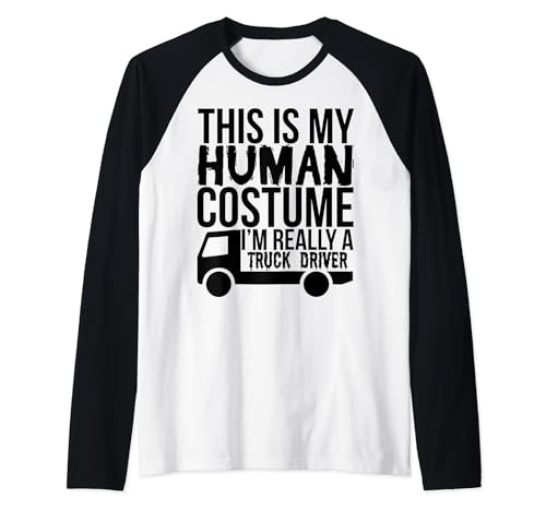 This Is My Human Costume I'm Really A Truck Driver - Divertido Camiseta Manga Raglan