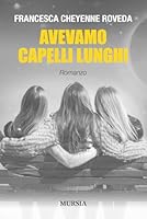 Avevamo capelli lunghi (Romanzi Mursia) 8842567930 Book Cover