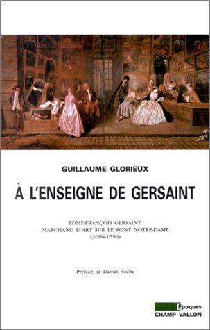 Télécharger A l'enseigne de Gersaint : Edme-François Gersaint, marchand d'art sur le pont Notre-Dame (1694-1750 PDF