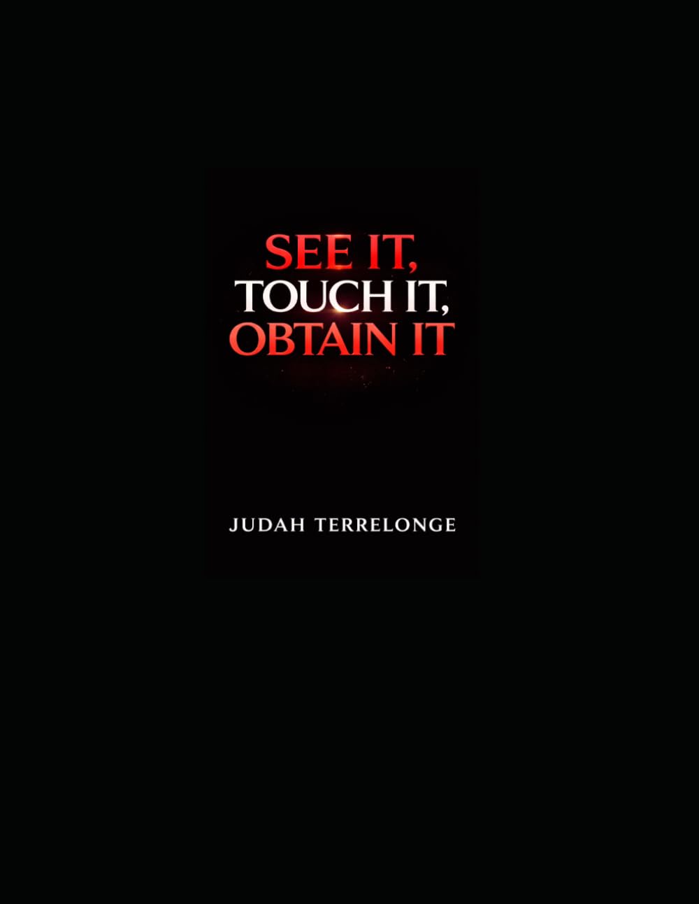 See It, Touch It, Obtain It: The Spark Is Inside You...