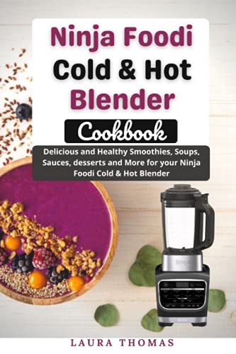 Ninja foodi Cold & Hot Blender Cookbook: Delicious and healthy smoothies, soups, sauces, desserts, and more for your Ninja foodi cold & hot blender