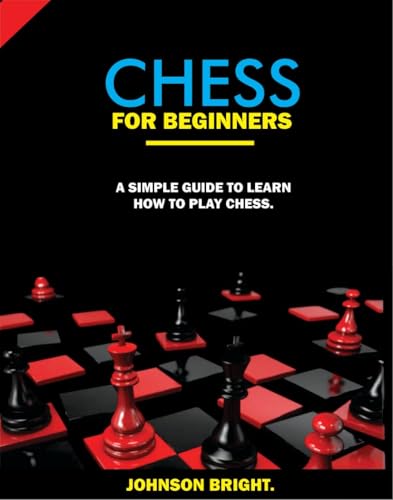 CHESS FOR BEGINNERS: A SIMPLE GUIDE TO LEARN HOW TO PLAY CHESS (English Edition)