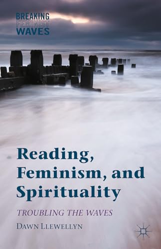 Reading, Feminism, and Spirituality: Troubling the Waves (Breaking Feminist Waves)